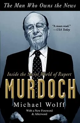 L'homme qui possède les informations : Dans le monde secret de Rupert Murdoch - The Man Who Owns the News: Inside the Secret World of Rupert Murdoch