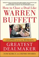 Comment conclure une affaire comme Warren Buffett : Les leçons du plus grand négociateur au monde - How to Close a Deal Like Warren Buffett: Lessons from the World's Greatest Dealmaker