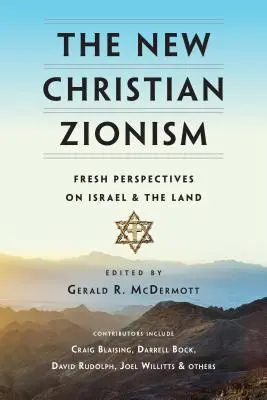 Le nouveau sionisme chrétien : Nouvelles perspectives sur Israël et la terre - The New Christian Zionism: Fresh Perspectives on Israel and the Land