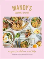 Les salades gourmandes de Mandy : Recettes pour la laitue et la vie - Mandy's Gourmet Salads: Recipes for Lettuce and Life