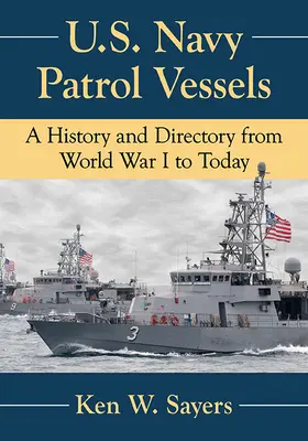 Navires de patrouille de la marine américaine : Une histoire et un répertoire de la Première Guerre mondiale à nos jours - U.S. Navy Patrol Vessels: A History and Directory from World War I to Today