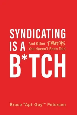 La syndication est un jeu d'enfant : Et d'autres vérités qu'on ne vous a pas dites - Syndicating Is a B*tch: And Other Truths You Haven't Been Told