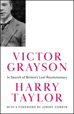 Victor Grayson : À la recherche du révolutionnaire britannique perdu - Victor Grayson: In Search of Britain's Lost Revolutionary