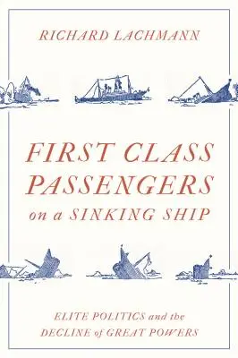 Les passagers de première classe d'un navire en perdition : La politique des élites et le déclin des grandes puissances - First Class Passengers on a Sinking Ship: Elite Politics and the Decline of Great Powers