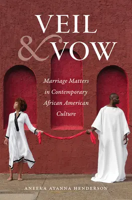 Veil and Vow : Le mariage dans la culture afro-américaine contemporaine - Veil and Vow: Marriage Matters in Contemporary African American Culture