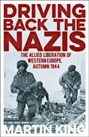 Repousser les nazis - La libération de l'Europe occidentale par les Alliés, automne 1944 - Driving Back the Nazis - The Allied Liberation of Western Europe, Autumn 1944