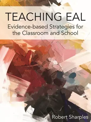 L'enseignement de l'Eal : Stratégies fondées sur des données probantes pour la classe et l'école - Teaching Eal: Evidence-Based Strategies for the Classroom and School