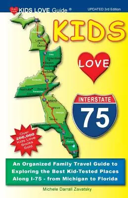 Kids Love I-75, 3e édition : Un guide de voyage familial organisé pour explorer les meilleurs endroits testés par les enfants le long de la I-75 - du Michigan à la Floride - Kids Love I-75, 3rd Edition: An Organized Family Travel Guide to Exploring the Best Kid-Tested Places Along I-75 - From Michigan to Florida