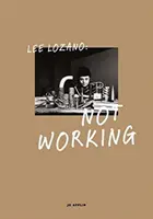 Lee Lozano : Ne pas travailler - Lee Lozano: Not Working