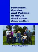 Féminisme, genre et politique dans la série Parks and Recreation de la NBC - Feminism, Gender, and Politics in Nbc's Parks and Recreation