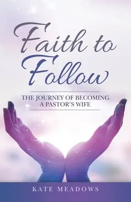 Une foi à suivre : Le parcours d'une femme de pasteur - Faith to Follow: The Journey of Becoming a Pastor's Wife