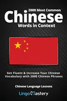 2000 mots chinois les plus courants en contexte : Apprenez à parler couramment et augmentez votre vocabulaire chinois avec 2000 phrases chinoises. - 2000 Most Common Chinese Words in Context: Get Fluent & Increase Your Chinese Vocabulary with 2000 Chinese Phrases