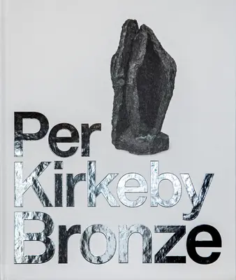 Per Kirkeby : Bronze - Per Kirkeby: Bronze