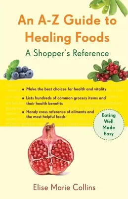 Un guide de A à Z des aliments qui guérissent : Une référence pour les acheteurs - An A-Z Guide to Healing Foods: A Shopper's Reference