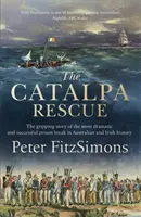 Catalpa Rescue - L'histoire passionnante de la prison la plus spectaculaire et la plus réussie de l'histoire de l'Australie et de l'Irlande. - Catalpa Rescue - The gripping story of the most dramatic and successful prison story in Australian and Irish history