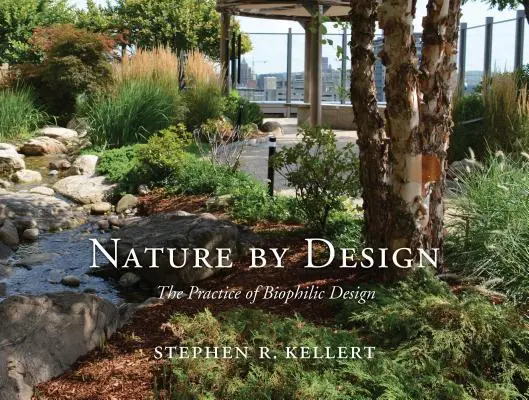 Nature by Design : La pratique du design biophilique - Nature by Design: The Practice of Biophilic Design