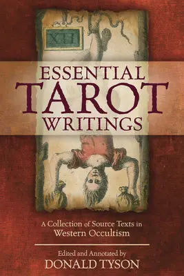 Essential Tarot Writings : Une collection de textes sources de l'occultisme occidental - Essential Tarot Writings: A Collection of Source Texts in Western Occultism