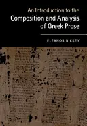 Introduction à la composition et à l'analyse de la prose grecque - An Introduction to the Composition and Analysis of Greek Prose