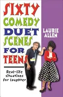 Soixante scènes comiques en duo pour adolescents : Des situations réelles pour rire - Sixty Comedy Duet Scenes for Teens: Real-Life Situations for Laughter