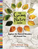 Le guide de la nature curieuse : Explorez les merveilles naturelles qui vous entourent - The Curious Nature Guide: Explore the Natural Wonders All Around You