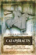 Cataphracts : Les chevaliers des anciens empires orientaux - Cataphracts: Knights of the Ancient Eastern Empires