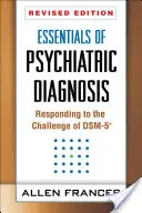 L'essentiel du diagnostic psychiatrique, édition révisée : Répondre au défi du Dsm-5(r) - Essentials of Psychiatric Diagnosis, Revised Edition: Responding to the Challenge of Dsm-5(r)