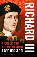 Richard III - Un souverain et sa réputation - Richard III - A Ruler and his Reputation