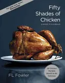 Cinquante nuances de poulet : Une parodie de livre de cuisine - Fifty Shades of Chicken: A Parody in a Cookbook