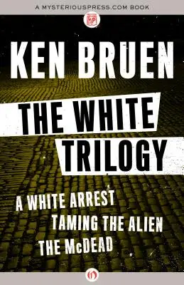 La trilogie blanche : Un arrêt blanc, Apprivoiser l'extraterrestre et Le McDead - The White Trilogy: A White Arrest, Taming the Alien, and the McDead