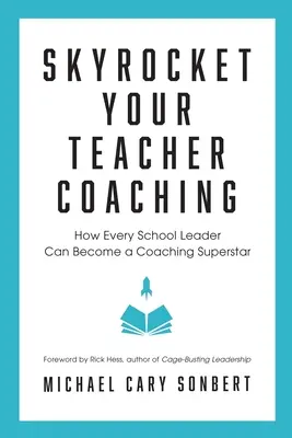 Skyrocket Your Teacher Coaching : How Every School Leader Can Become a Coaching Superstar (en anglais) - Skyrocket Your Teacher Coaching: How Every School Leader Can Become a Coaching Superstar