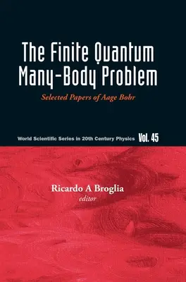 Le problème du nombre de corps quantique fini : Documents choisis d'Aage Bohr - Finite Quantum Many-Body Problem, The: Selected Papers of Aage Bohr