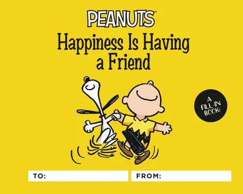 Peanuts : Le bonheur, c'est d'avoir un ami : Un livre à remplir - Peanuts: Happiness Is Having a Friend: A Fill-In Book