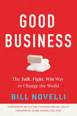 Good Business : Parler, se battre, gagner pour changer le monde - Good Business: The Talk, Fight, Win Way to Change the World