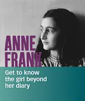 Anne Frank - Apprenez à connaître la fille au-delà de son journal - Anne Frank - Get to Know the Girl Beyond Her Diary