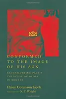 Conforme à l'image de son fils : Reconsidérer la théologie de la gloire de Paul dans l'épître aux Romains - Conformed to the Image of His Son: Reconsidering Paul's Theology of Glory in Romans
