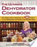 Le livre de cuisine ultime du déshydrateur : Le guide complet du séchage des aliments, plus 398 recettes, y compris la fabrication de viande séchée, de cuir de fruits et de repas à base d'eau. - The Ultimate Dehydrator Cookbook: The Complete Guide to Drying Food, Plus 398 Recipes, Including Making Jerky, Fruit Leather & Just-Add-Water Meals