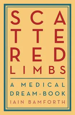 Les membres dispersés : Un livre de rêve médical - Scattered Limbs: A Medical Dream-Book