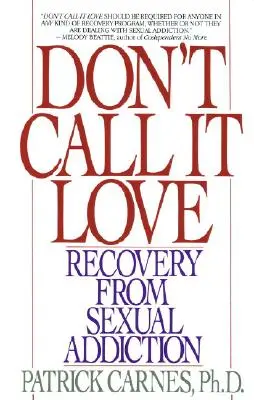 N'appelez pas ça de l'amour : Le rétablissement de l'addiction sexuelle - Don't Call It Love: Recovery from Sexual Addiction