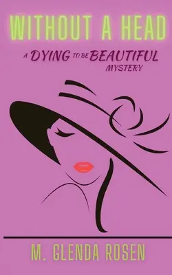 Sans tête : Un mystère de la mort pour être belle - Without a Head: A Dying to Be Beautiful Mystery