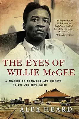 Les yeux de Willie McGee : Une tragédie de la race, du sexe et des secrets dans le Sud de Jim Crow - The Eyes of Willie McGee: A Tragedy of Race, Sex, and Secrets in the Jim Crow South