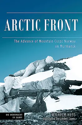 Front arctique : L'avancée du corps de montagne norvégien sur Mourmansk, 1941 - Arctic Front: The Advance of Mountain Corps Norway on Murmansk, 1941