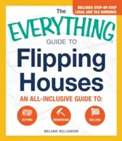 Le guide complet de l'achat et de la vente de maisons : Un guide complet pour acheter, rénover, vendre - The Everything Guide to Flipping Houses: An All-Inclusive Guide to Buying, Renovating, Selling
