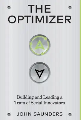 L'optimiseur : Construire et diriger une équipe d'innovateurs en série - The Optimizer: Building and Leading a Team of Serial Innovators