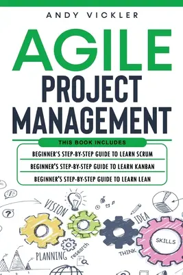 Gestion de projet agile : Ce livre comprend : Le guide du débutant pour apprendre Scrum + Le guide du débutant pour apprendre Kanban + Le guide du débutant pour apprendre Kanban + Le guide du débutant pour apprendre Scrum + Le guide du débutant pour apprendre Kanban + Le guide du débutant pour appre - Agile Project Management: This book includes: Beginner's step by step guide to Learn Scrum + Beginner's step by step guide to Learn Kanban + Beg