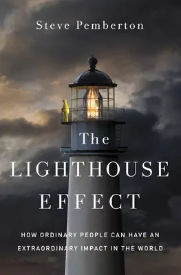 L'effet phare : comment des personnes ordinaires peuvent avoir un impact extraordinaire sur le monde - The Lighthouse Effect: How Ordinary People Can Have an Extraordinary Impact in the World