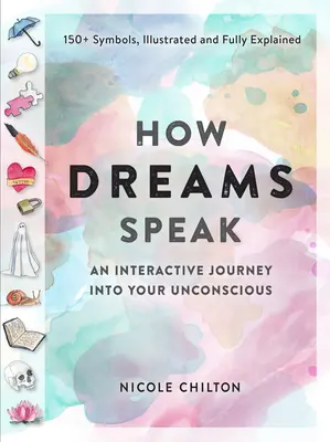 Comment parlent les rêves : Un voyage interactif dans votre subconscient (150+ symboles, illustrés et entièrement expliqués) - How Dreams Speak: An Interactive Journey Into Your Subconscious (150+ Symbols, Illustrated and Fully Explained)