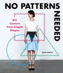 Pas besoin de patrons : Couture DIY à partir de formes simples - No Patterns Needed: DIY Couture from Simple Shapes