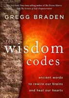 Les codes de la sagesse - Des mots anciens pour reconnecter nos cerveaux et guérir nos cœurs - Wisdom Codes - Ancient Words to Rewire Our Brains and Heal Our Hearts