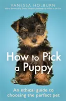 Comment choisir un chiot : Un guide éthique pour choisir l'animal de compagnie idéal - How to Pick a Puppy: An Ethical Guide to Choosing the Perfect Pet