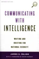 Communiquer avec les services de renseignement : Rédiger et informer pour la sécurité nationale, deuxième édition - Communicating with Intelligence: Writing and Briefing for National Security, Second Edition